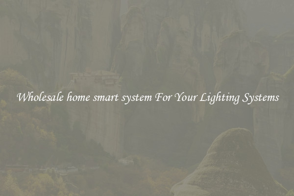 Wholesale home smart system For Your Lighting Systems