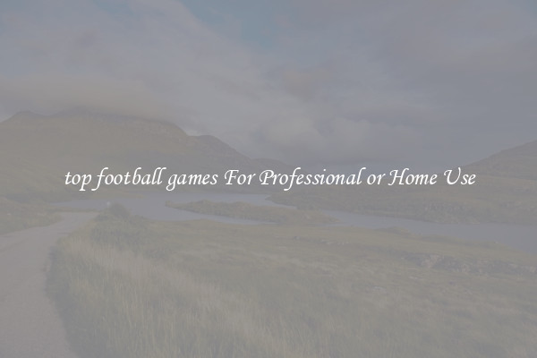 top football games For Professional or Home Use