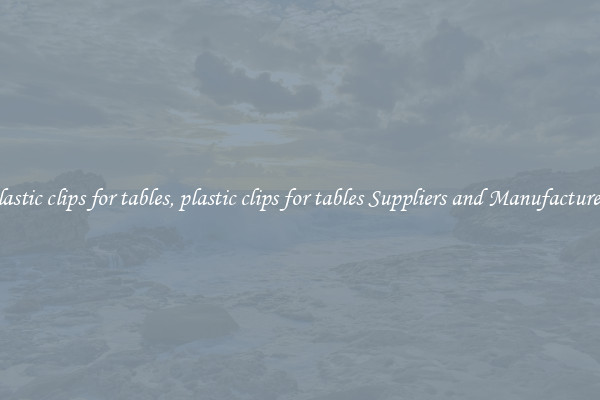 plastic clips for tables, plastic clips for tables Suppliers and Manufacturers