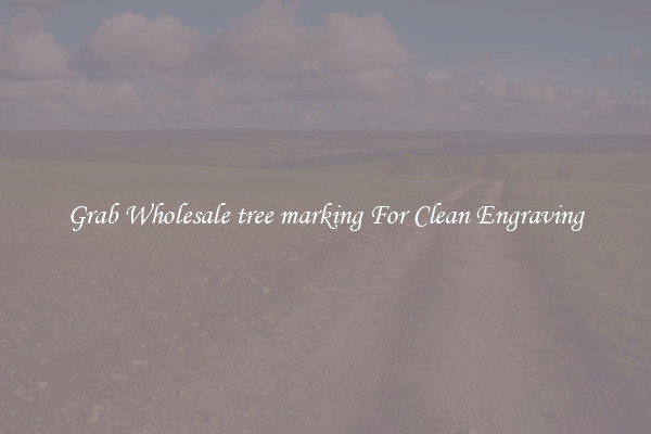 Grab Wholesale tree marking For Clean Engraving