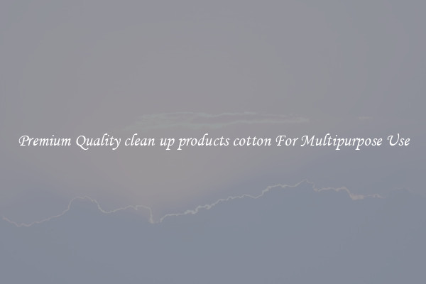 Premium Quality clean up products cotton For Multipurpose Use