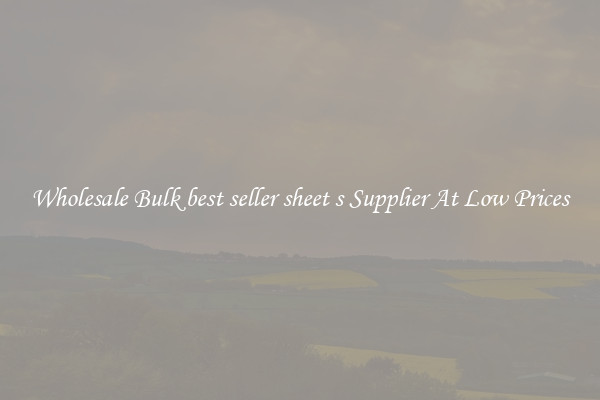 Wholesale Bulk best seller sheet s Supplier At Low Prices