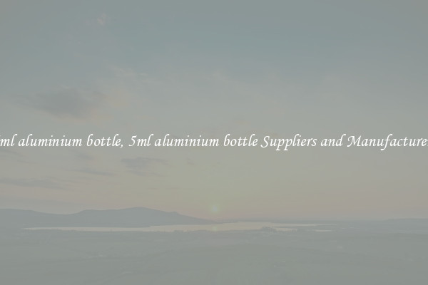 5ml aluminium bottle, 5ml aluminium bottle Suppliers and Manufacturers