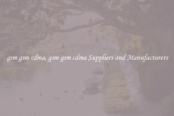 gsm gsm cdma, gsm gsm cdma Suppliers and Manufacturers