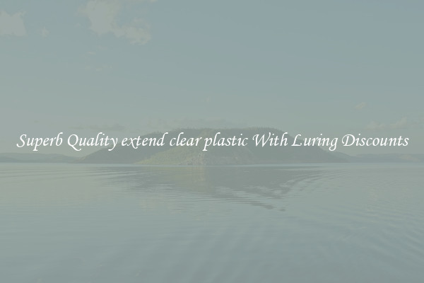 Superb Quality extend clear plastic With Luring Discounts