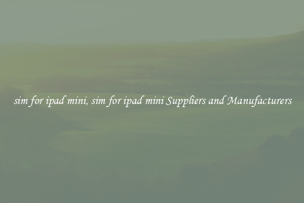 sim for ipad mini, sim for ipad mini Suppliers and Manufacturers