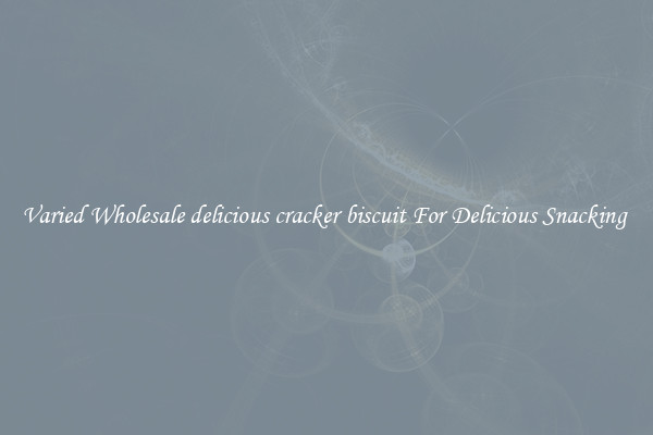 Varied Wholesale delicious cracker biscuit For Delicious Snacking 