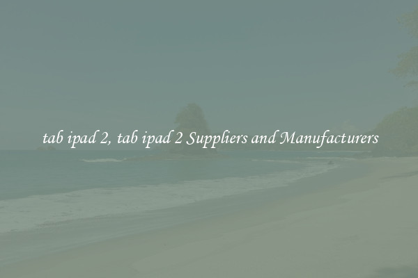 tab ipad 2, tab ipad 2 Suppliers and Manufacturers