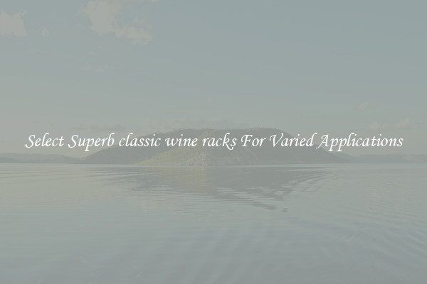 Select Superb classic wine racks For Varied Applications