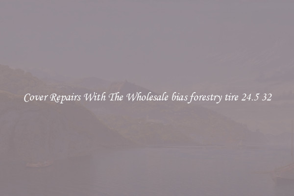  Cover Repairs With The Wholesale bias forestry tire 24.5 32 