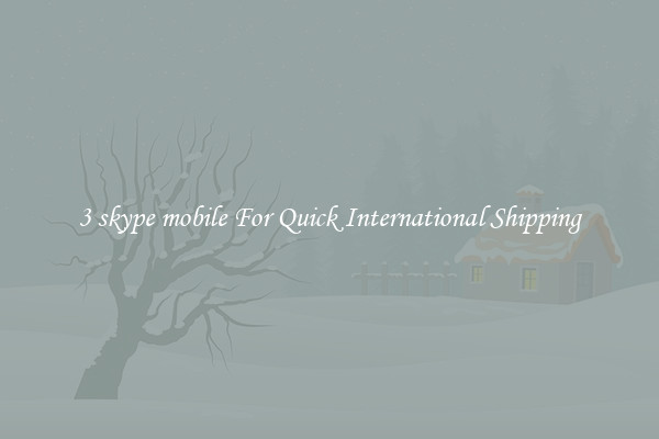 3 skype mobile For Quick International Shipping