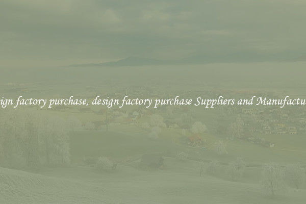 design factory purchase, design factory purchase Suppliers and Manufacturers