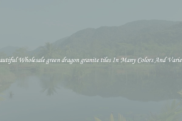 Beautiful Wholesale green dragon granite tiles In Many Colors And Varieties