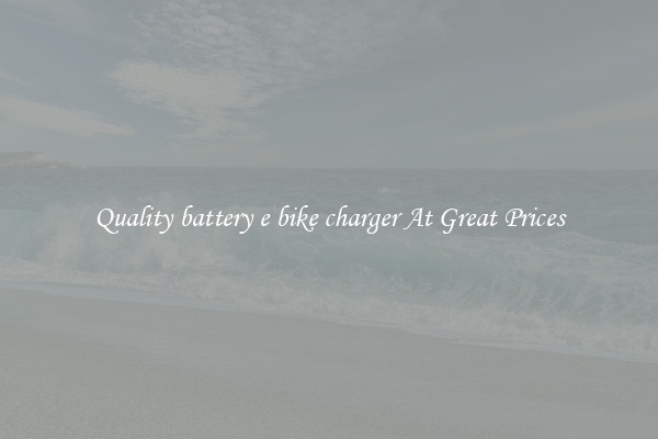 Quality battery e bike charger At Great Prices