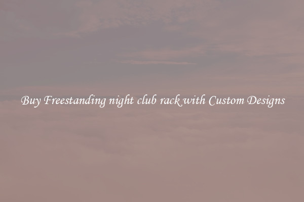 Buy Freestanding night club rack with Custom Designs