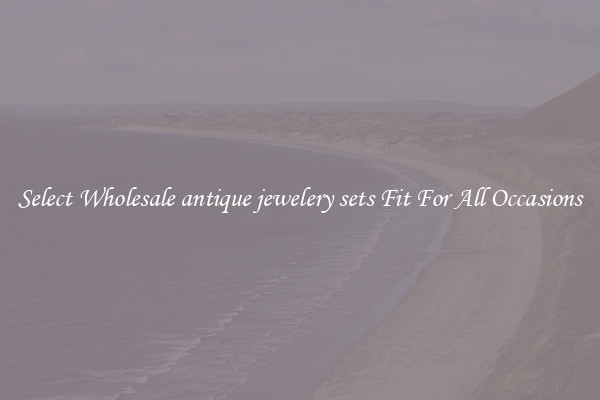 Select Wholesale antique jewelery sets Fit For All Occasions