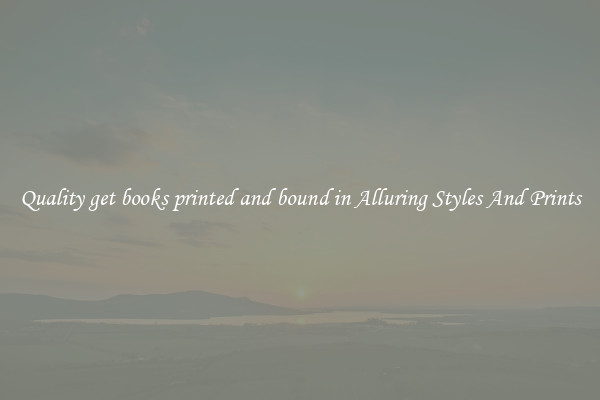Quality get books printed and bound in Alluring Styles And Prints