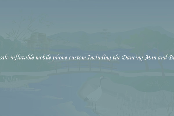 Wholesale inflatable mobile phone custom Including the Dancing Man and Balloons 