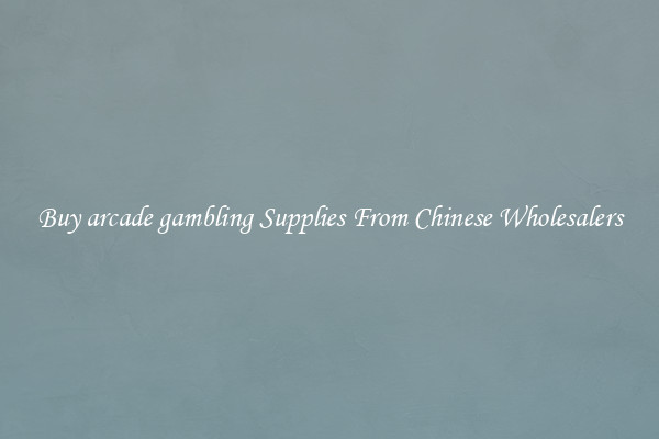 Buy arcade gambling Supplies From Chinese Wholesalers