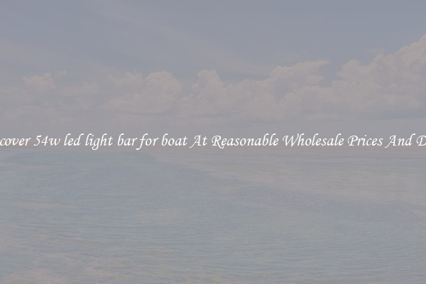 Discover 54w led light bar for boat At Reasonable Wholesale Prices And Deals