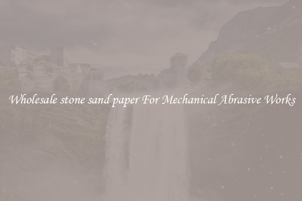 Wholesale stone sand paper For Mechanical Abrasive Works