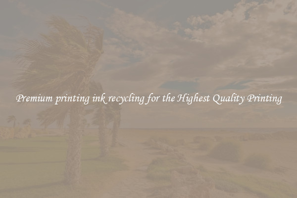 Premium printing ink recycling for the Highest Quality Printing