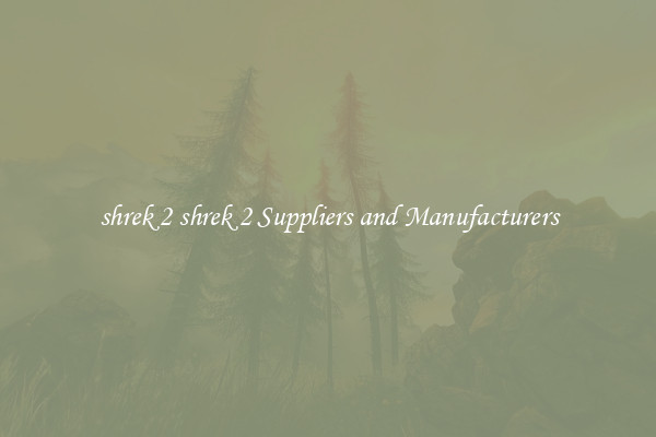 shrek 2 shrek 2 Suppliers and Manufacturers