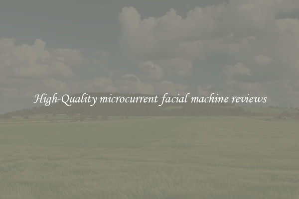 High-Quality microcurrent facial machine reviews