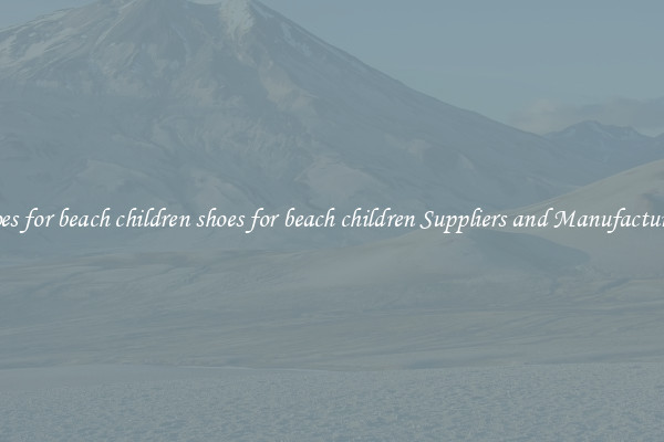 shoes for beach children shoes for beach children Suppliers and Manufacturers