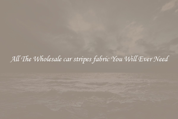 All The Wholesale car stripes fabric You Will Ever Need