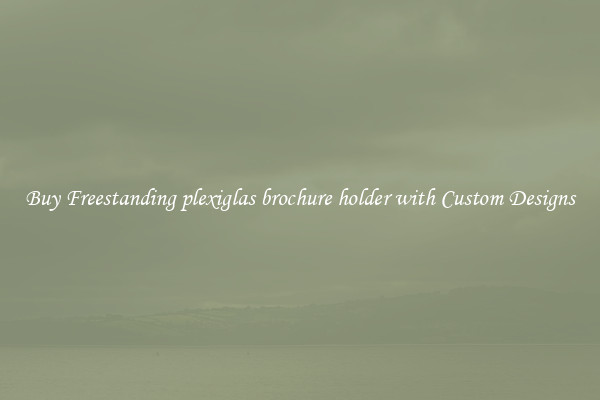 Buy Freestanding plexiglas brochure holder with Custom Designs