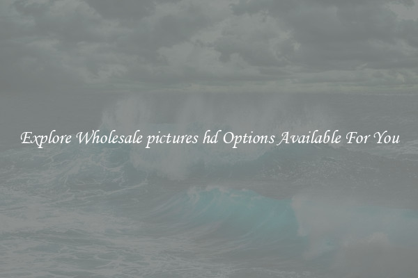 Explore Wholesale pictures hd Options Available For You