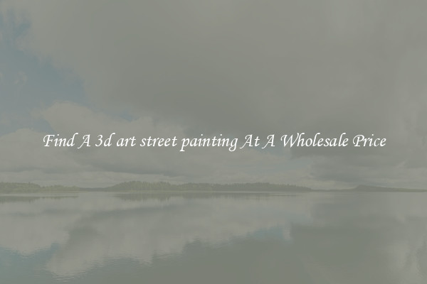  Find A 3d art street painting At A Wholesale Price 