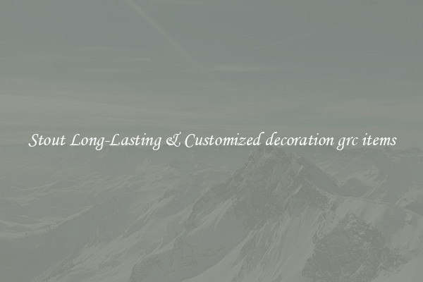 Stout Long-Lasting & Customized decoration grc items