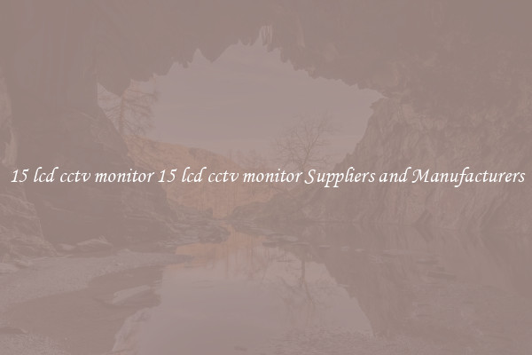 15 lcd cctv monitor 15 lcd cctv monitor Suppliers and Manufacturers