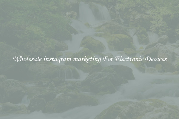 Wholesale instagram marketing For Electronic Devices