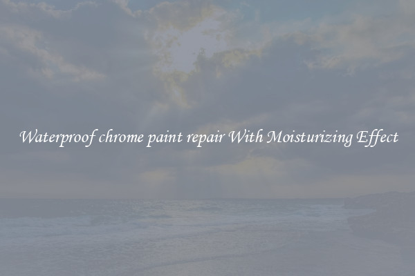 Waterproof chrome paint repair With Moisturizing Effect
