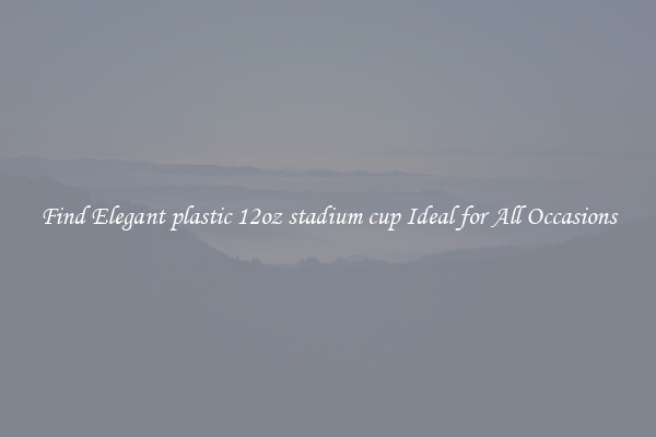 Find Elegant plastic 12oz stadium cup Ideal for All Occasions