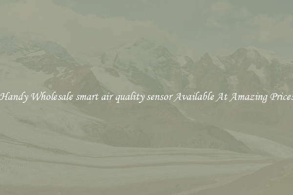 Handy Wholesale smart air quality sensor Available At Amazing Prices