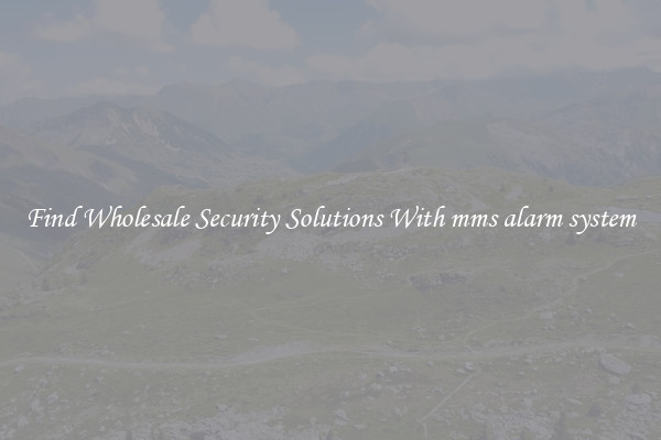 Find Wholesale Security Solutions With mms alarm system