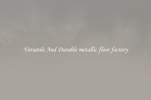 Versatile And Durable metallic floor factory