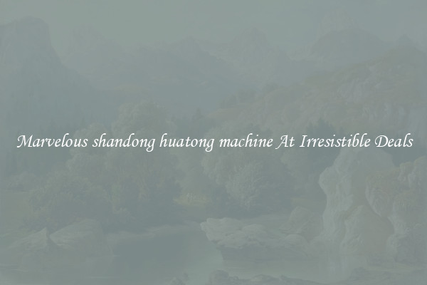 Marvelous shandong huatong machine At Irresistible Deals
