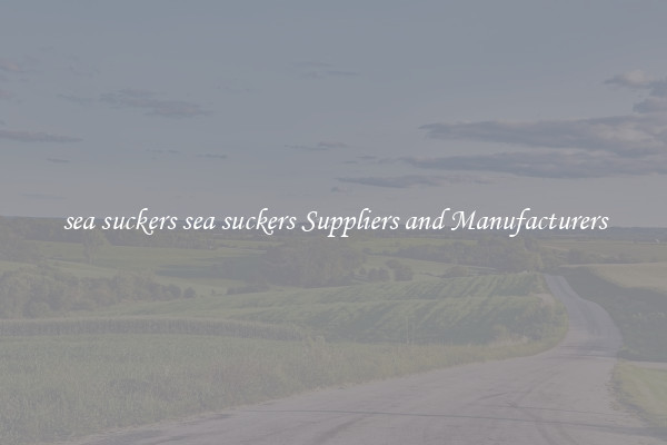 sea suckers sea suckers Suppliers and Manufacturers