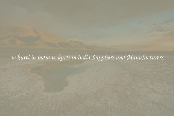 w kurti in india w kurti in india Suppliers and Manufacturers