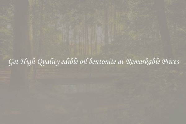 Get High-Quality edible oil bentonite at Remarkable Prices