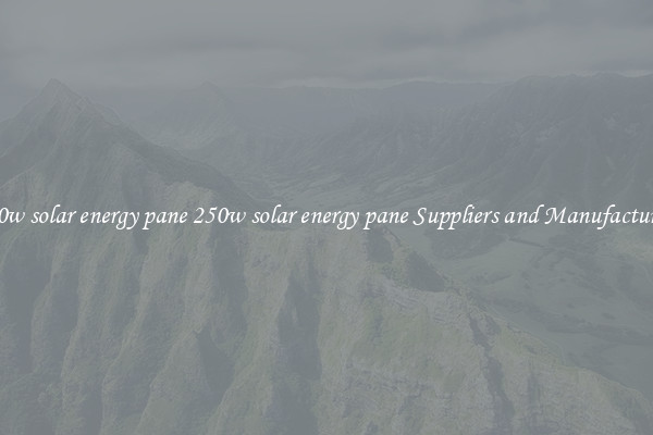 250w solar energy pane 250w solar energy pane Suppliers and Manufacturers