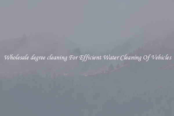 Wholesale degree cleaning For Efficient Water Cleaning Of Vehicles