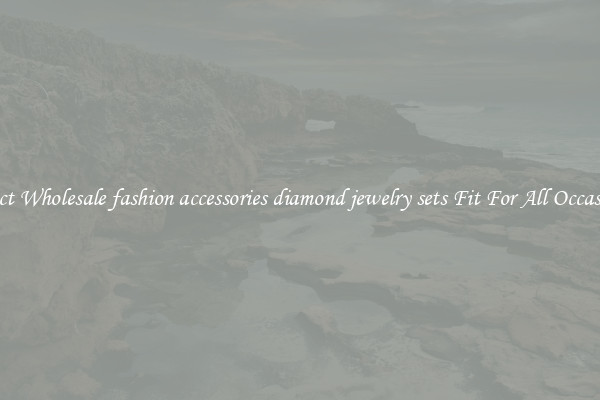 Select Wholesale fashion accessories diamond jewelry sets Fit For All Occasions