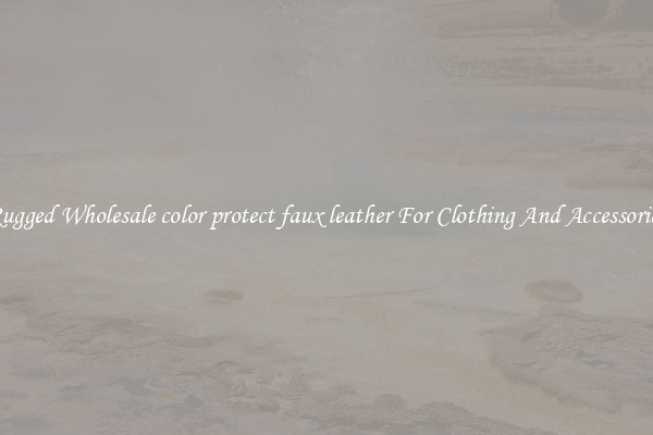 Rugged Wholesale color protect faux leather For Clothing And Accessories