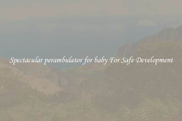 Spectacular perambulator for baby For Safe Development